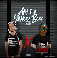 Am I A Yahoo Boy (Ft Zlatan)
