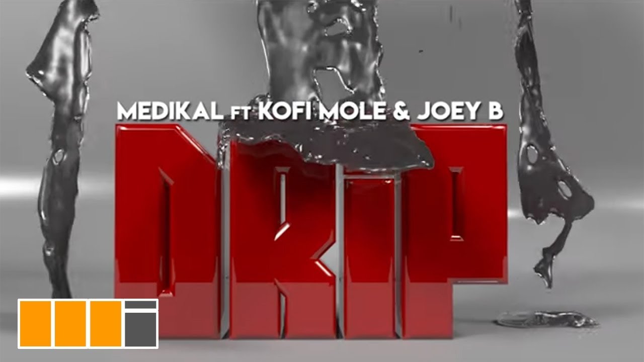 Drip (Ft Joey B, Kofi Mole)