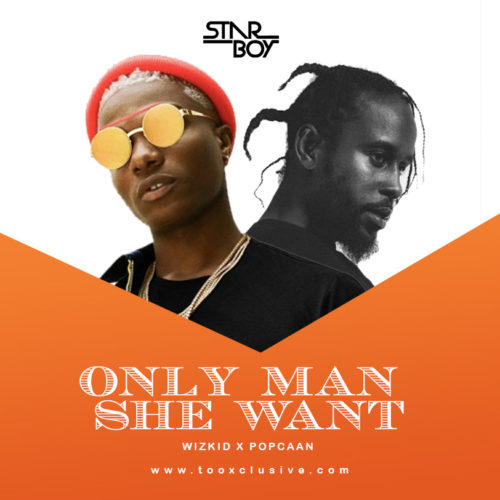 Only man she want (Ft Popcaan)