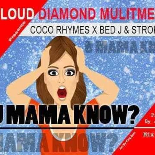 U Mama Know (Ft Bed J, Strokes)