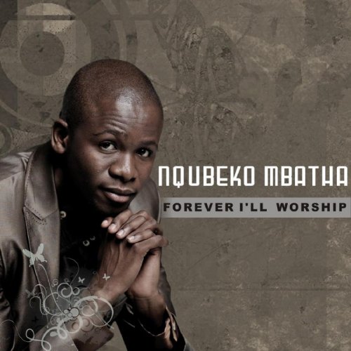 Forever I'll Worship by Nqubeko Mbatha | Album