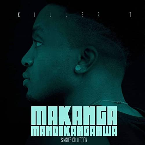 Makanga Mandikanganwa by Killer T | Album