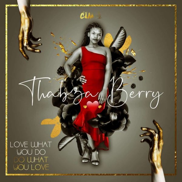 Love What You Do, Do What You Love by Thabza Berry | Album
