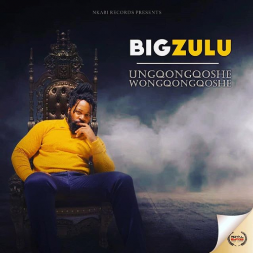 Ungqongqoshe Wongqongqoshe by Big Zulu | Album