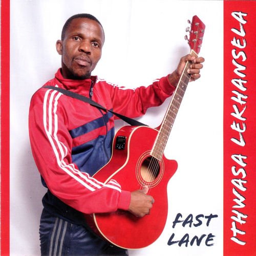 Fast Lane by Ithwasa Lekhansela | Album