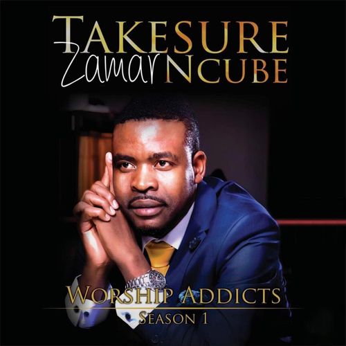 Worship Addicts (Season 1) by Takesure Zamar Ncube | Album