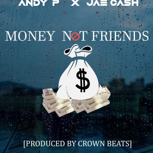 Money Not Friends (Ft Jae cash)