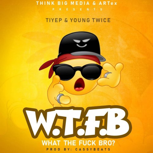 What The Fuck Bro (Ft Young Twice)