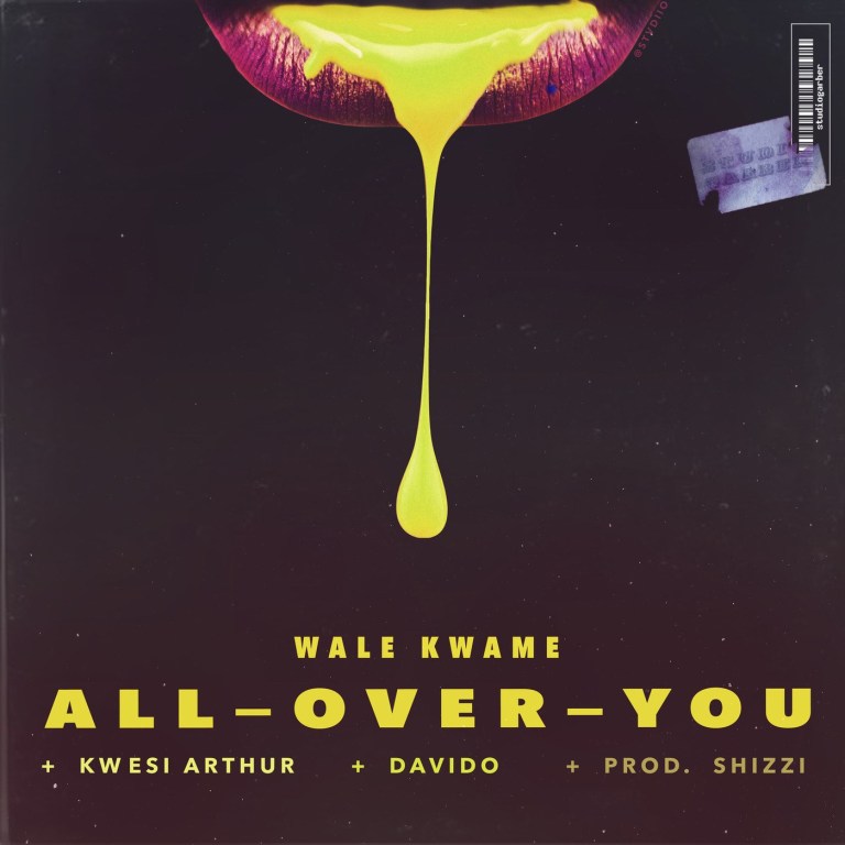 All Over You (Ft Davido, Kwesi Arthur)