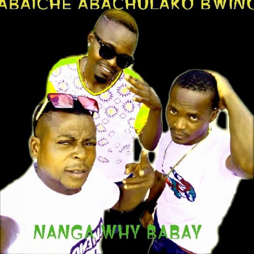 Nanga why babay (Ft abaiche abachulako bwino)