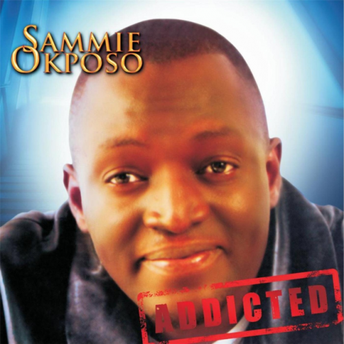 Addicted by Sammie Okposo | Album