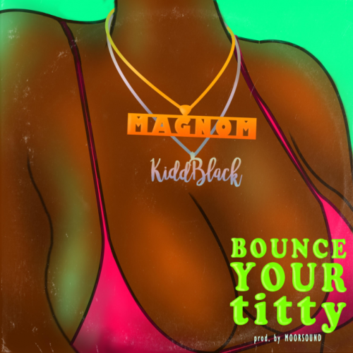 Bounce Your Titty (Ft Kidd Black)
