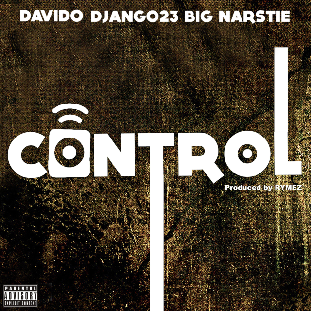 Control (Ft Davido, Big Narstie)