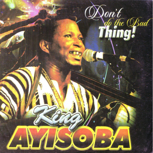 Don't Do the Bad Thing by King Ayisoba | Album