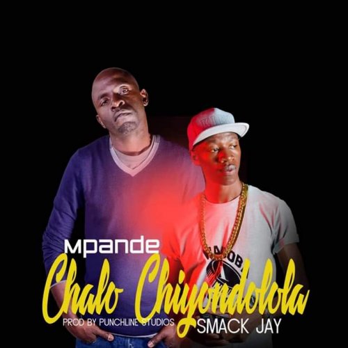 Chalo Chiyondolola(Ft Smack Jay)