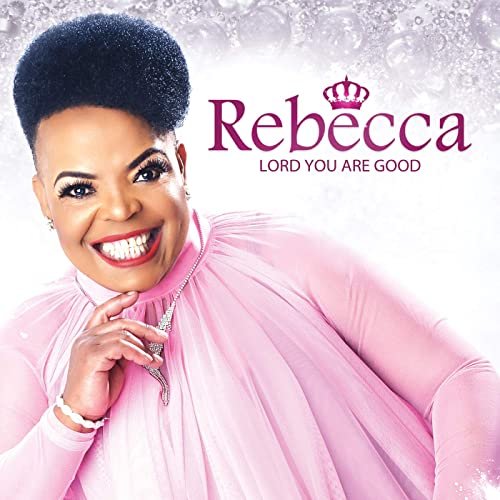 Lord You Are Good by Rebecca Malope | Album