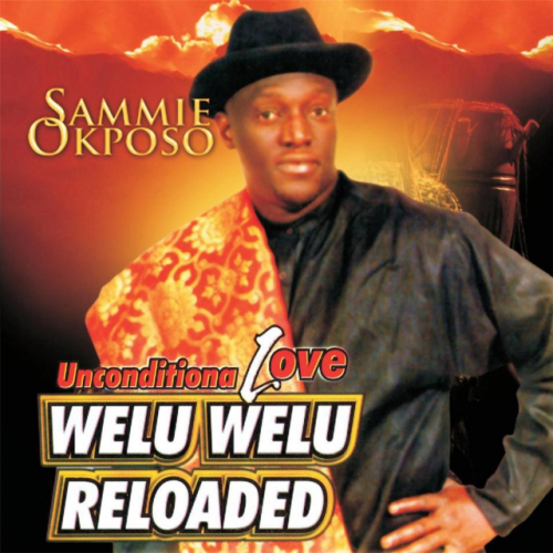 Unconditional Love (Welu Welu Reloaded) by Sammie Okposo | Album