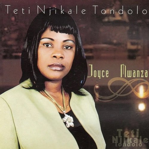 Teti Njikale Tondolo by Joyce Mwanza | Album