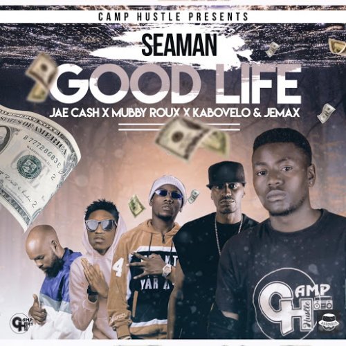 Good Life (Ft Seaman, Jemax, Kabovelo, Mubby Roux, Jae Cash)