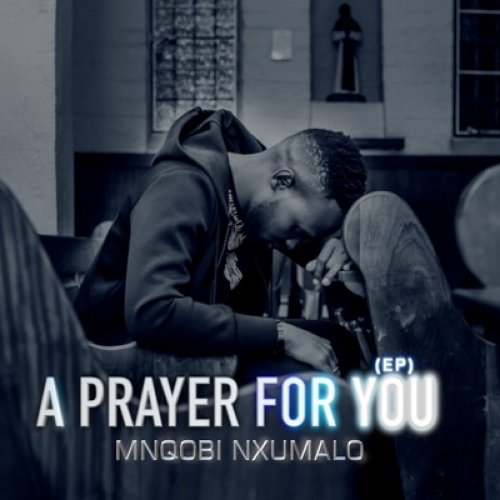 A Prayer for You (EP) by Mnqobi Nxumalo | Album