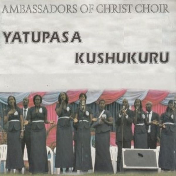 Yatupasa Kushukuru by Ambassadors of Christ Choir | Album