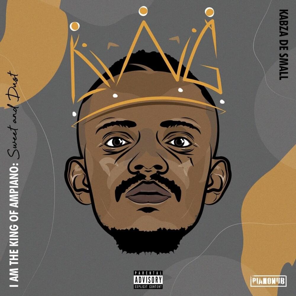 I Am the King Of Amapiano Sweet & Dust (Disk 10 by Kabza De Small | Album