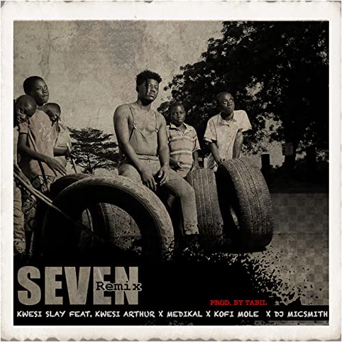 Seven Remix (Ft  Kwesi Arthur, Medikal, Kofi Mole, Dj Micsmith)