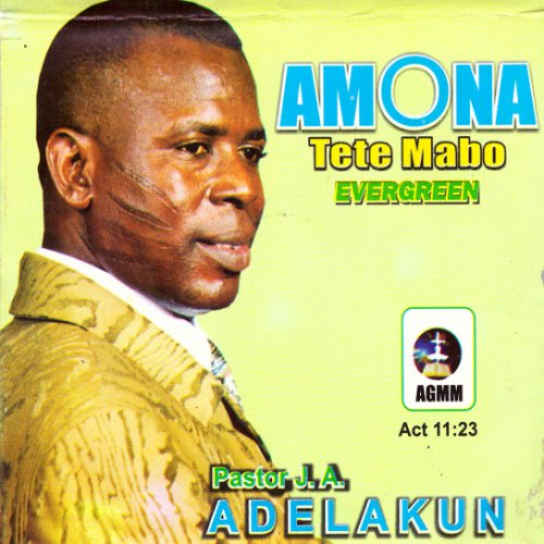 Amona Tete Mabo Evergreen by Pastor J. A. Adelakun | Album