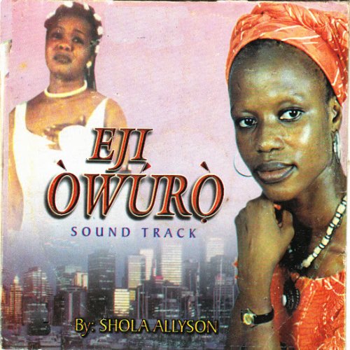 Eji Owuro Soundtrack by Sola Allyson | Album