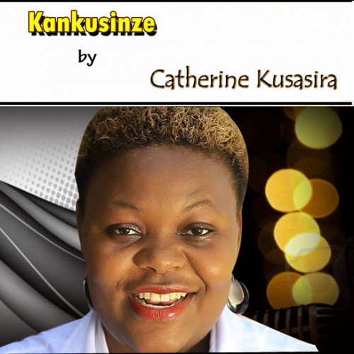 Kankusinze by Catherine Kusasira | Album