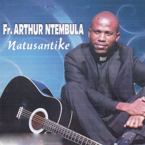 Natusantike by Fr Arthur Ntembula | Album