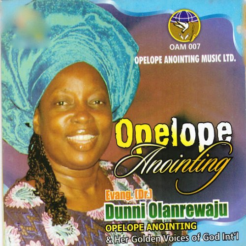 Opelope Anointing (Ft Golden Voices of God Int'l) by Evang. Dr. Dunni Olanrewaju | Album
