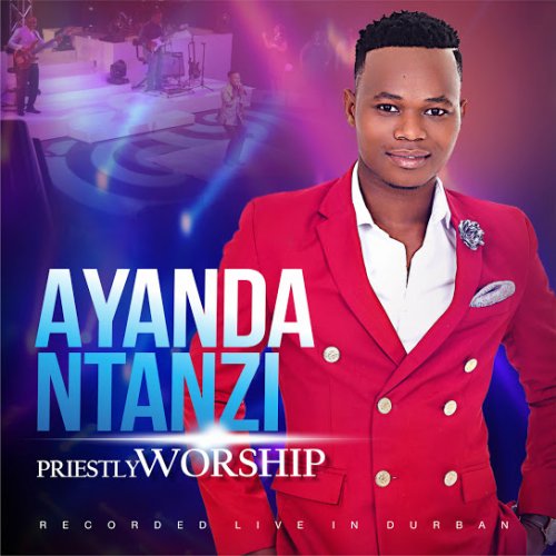 Priestly Worship by Ayanda Ntanzi | Album