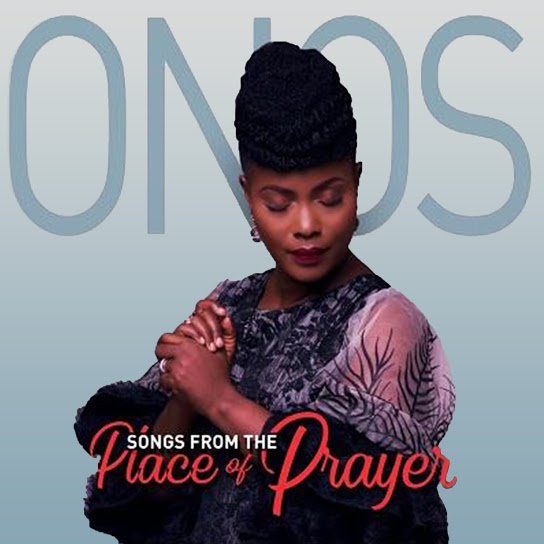 Songs From The Place of Prayer by Onos Ariyo | Album