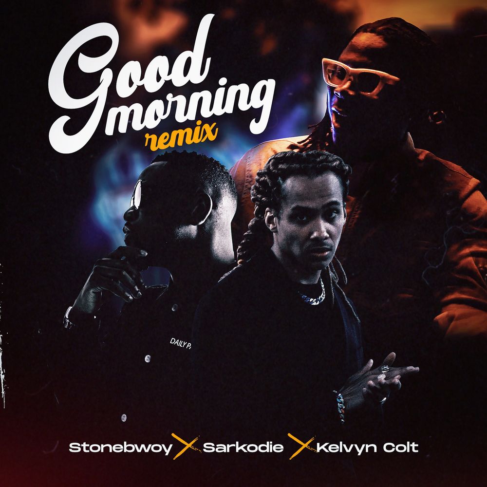 Good Morning remix (Ft Sarkodie, Kelvyn Colt)