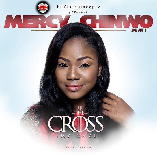 The Cross: My Gaze by Mercy Chinwo | Album
