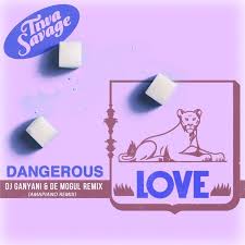 Dangerous Love Remix (Ft DJ Ganyani & De Mogul)