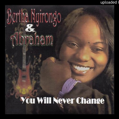 You Will Never Change by Bertha Ngirongo And Abraham | Album