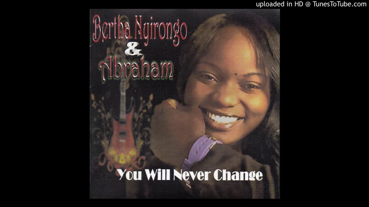 You Will Never Change by Bertha Ngirongo And Abraham | Album