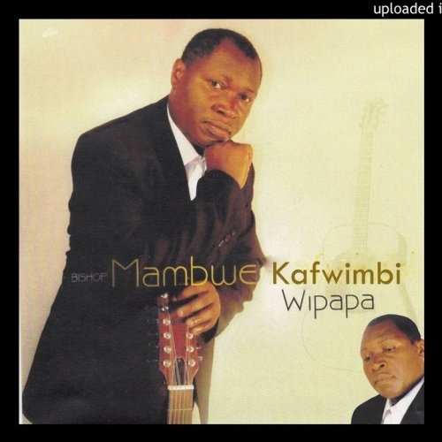 Wipapa by Bishop Mambwe Kafwimbi | Album
