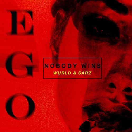 Ego Nobody Wins (Ft WURLD)