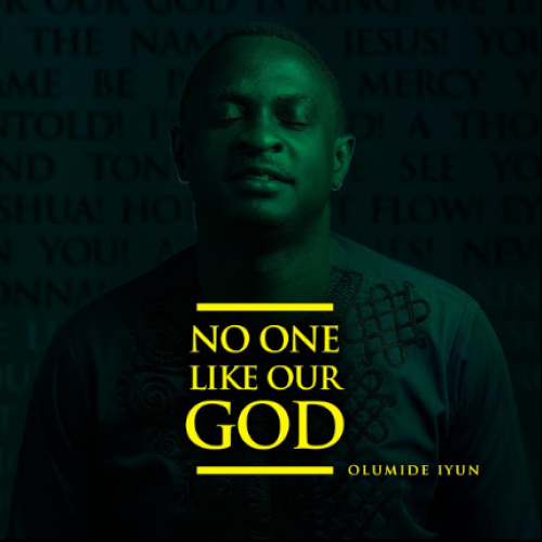 No One Like Our God by Olumide Iyun | Album