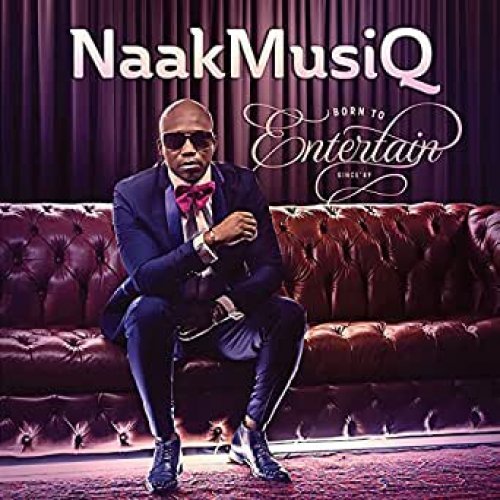 Born To Entertain by NaakMusiq | Album