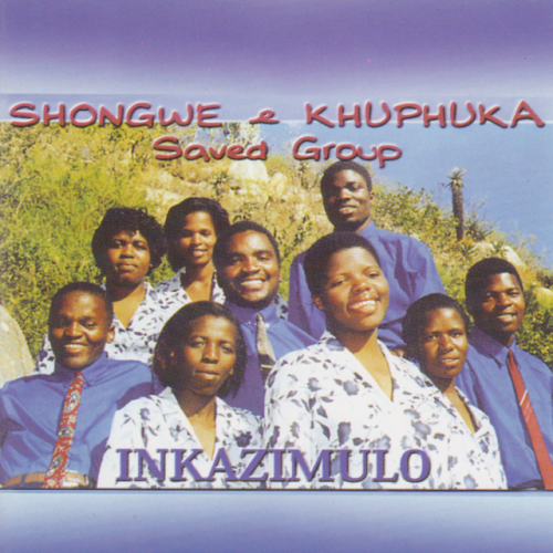 Inkazimulo by Shongwe & Khuphuka Saved Group