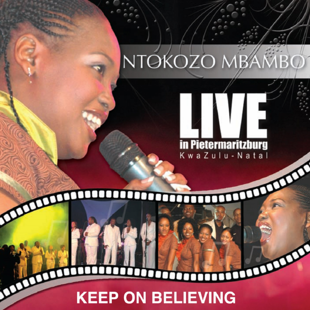 Keep On Believing (Live In Pietermaritzburg, Kwa- Zulu Natal) by Ntokozo Mbambo | Album