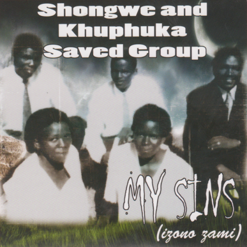 My Sins (Izono Zami) by Shongwe & Khuphuka Saved Group | Album