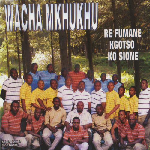 Re Fumane Kgotso Ko Sione by Wacha Mkhukhu Wachumlilo | Album
