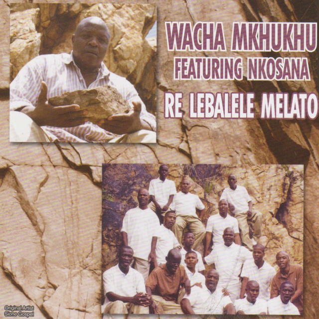 Re Lebalele Melato by Wacha Mkhukhu Wachumlilo | Album