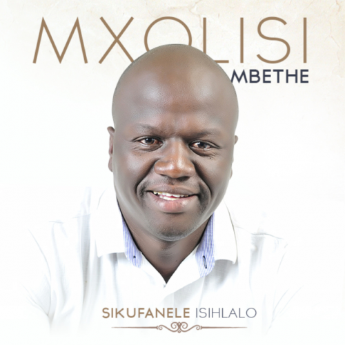Sikufanele leso sihlalo by Mxolisi Mbethe | Album