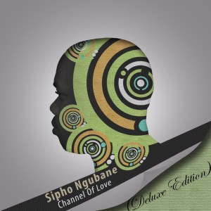 Channel Of Love (Deluxe Edition) by Sipho Ngubane | Album